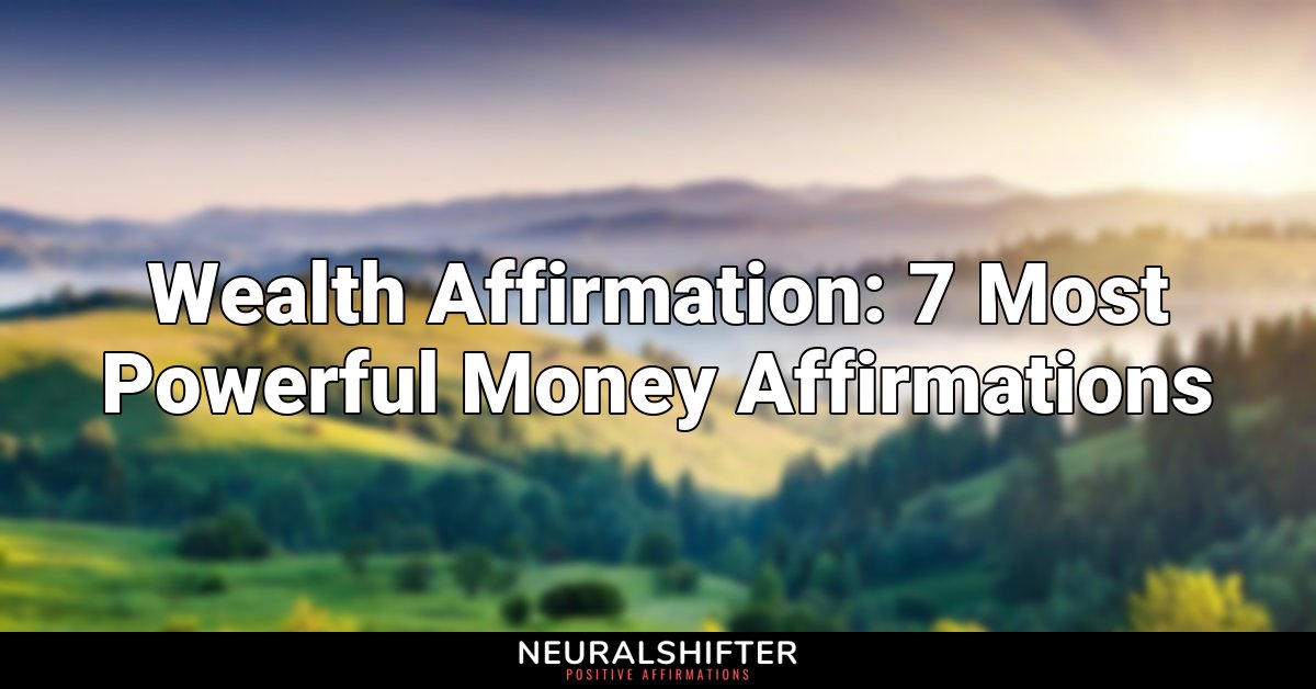 Wealth Affirmation: 7 Most Powerful Money Affirmations